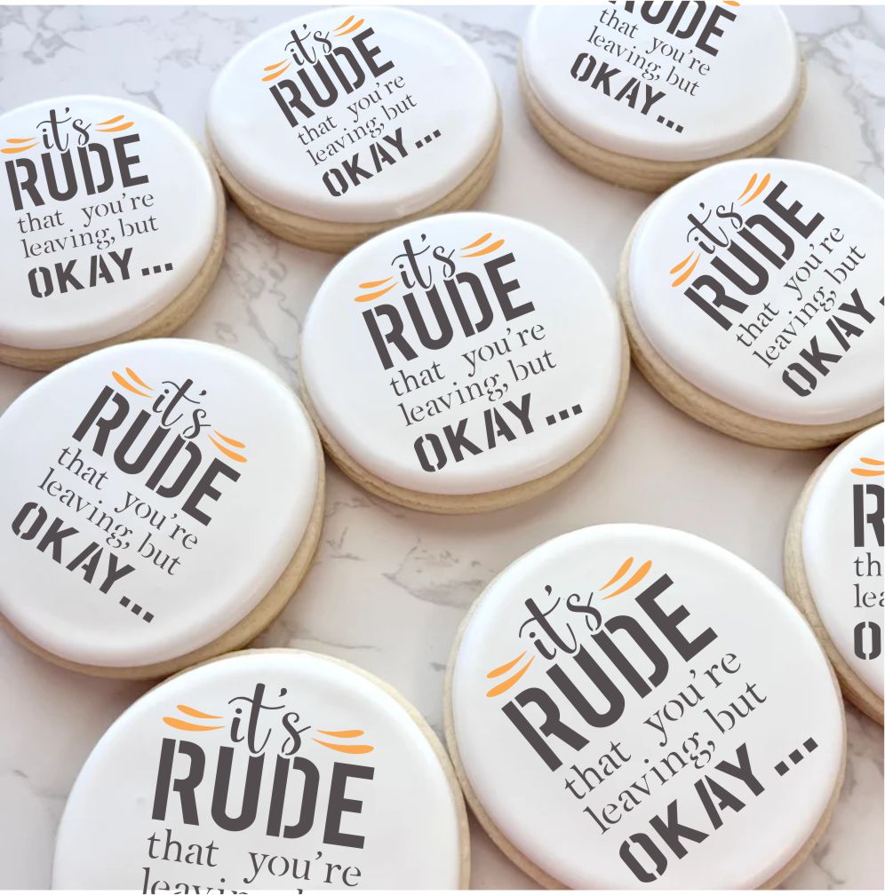 It's Rude That You Are Leaving Cookie Stencil