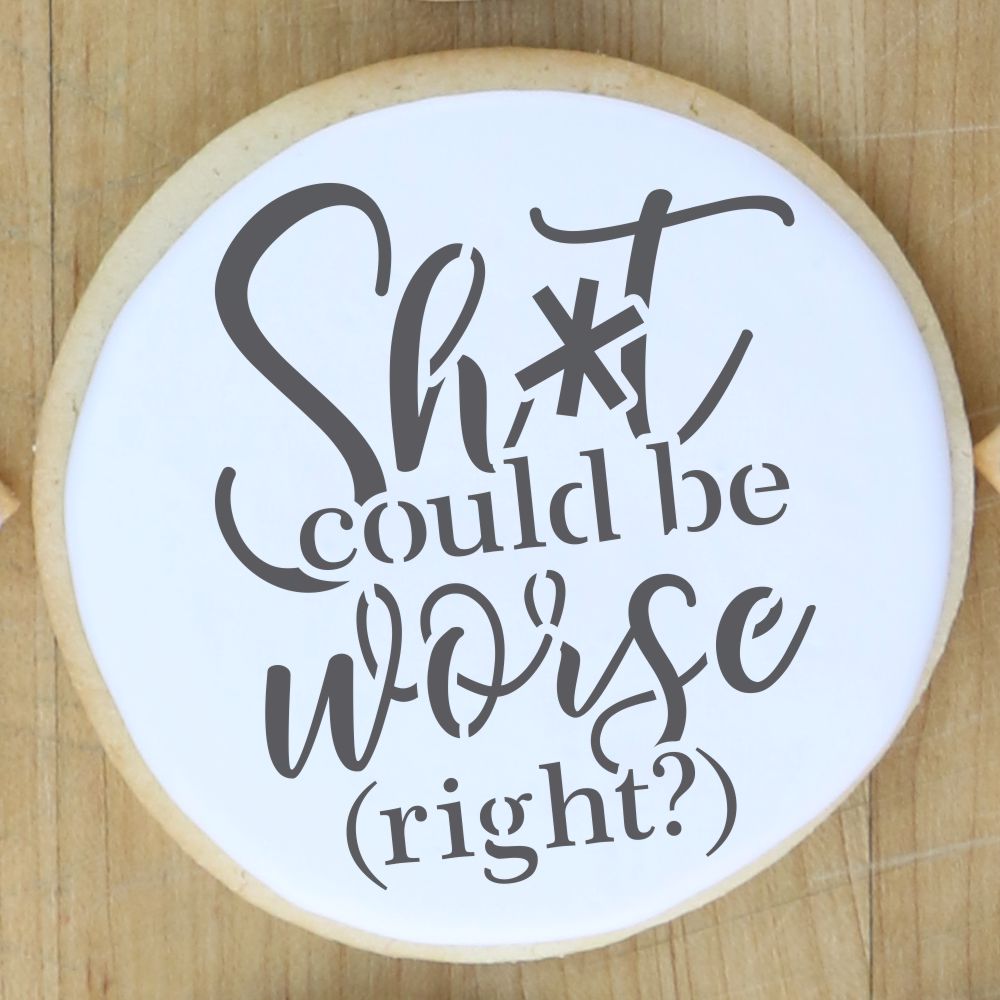 It Could Be Worse Cookie Stencil