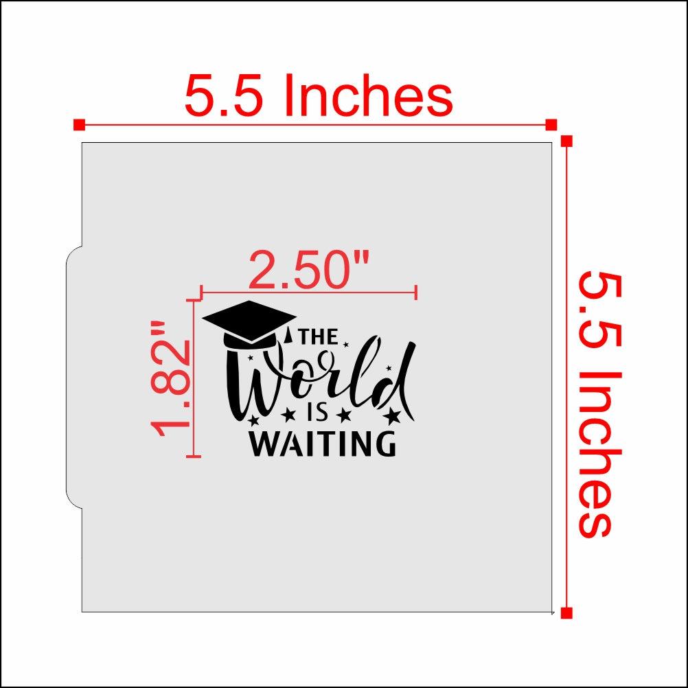 Measurements for The World Is Waiting Graduation Cookie Stencil