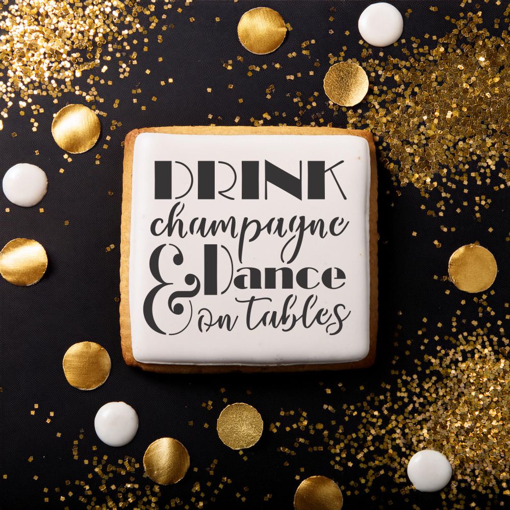 Drink Champagne and Dance On Tables Cookie Stencil