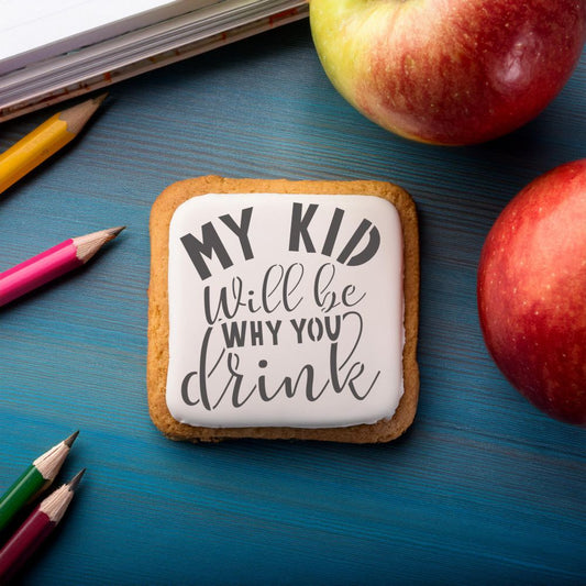 My Kid Will Be Why You Drink Cookie Stencil