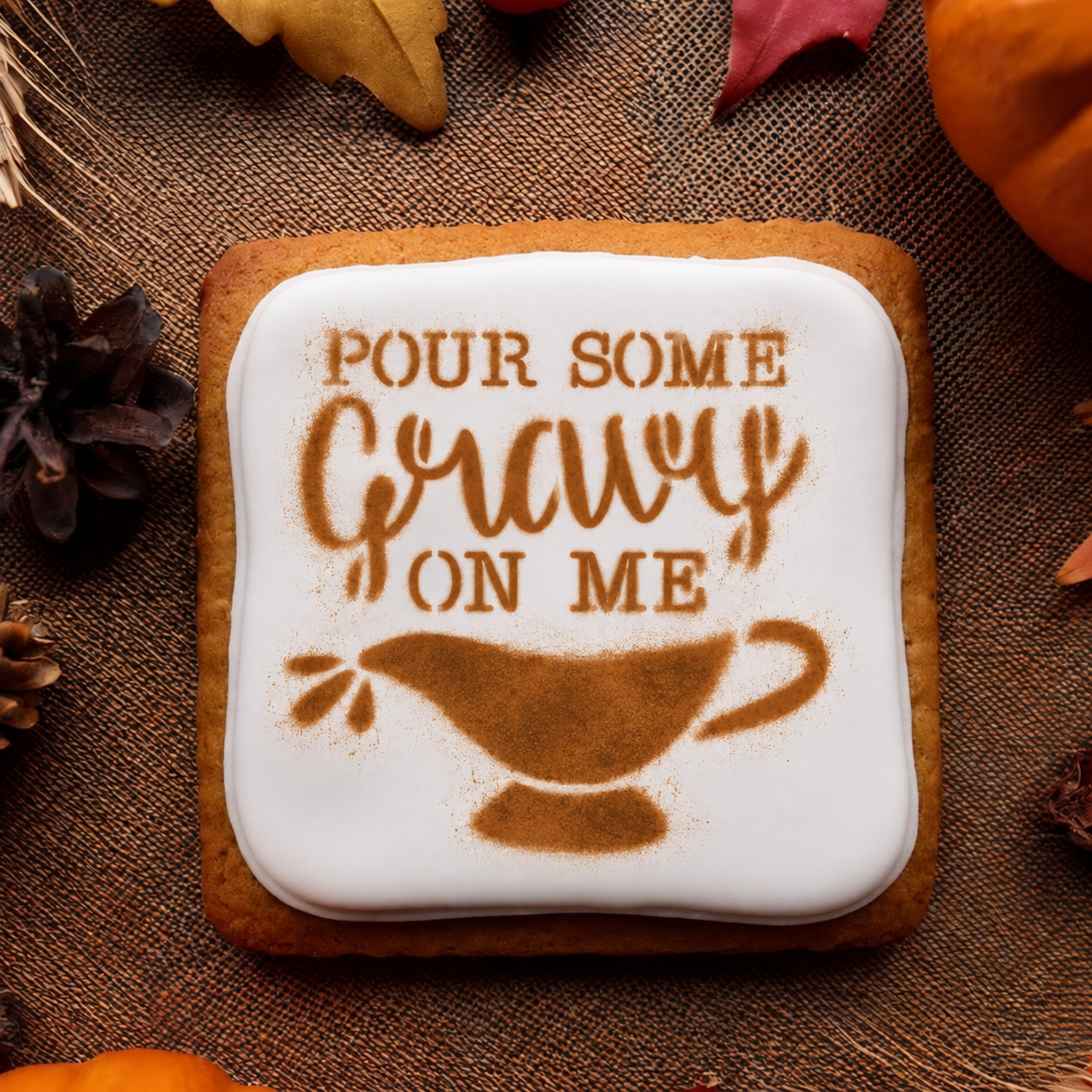 Pour Some Gravy On Me Thanksgiving Cookie Stencil
