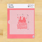Sister Squad cookie stencil dimensions