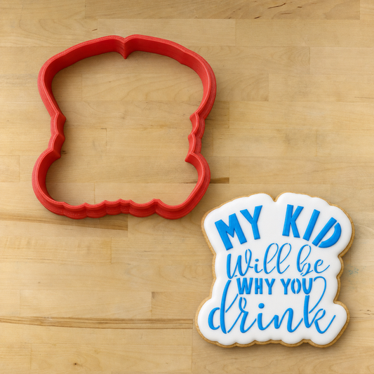 My Kid Will Be Why You Drink Cookie Stencil